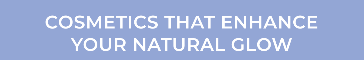 Cosmetics That Enhance Your Natural Glow
