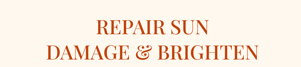 REPAIR SUN DAMAGE & BRIGGHTEN
