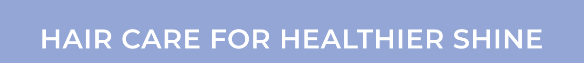 Hair Care for Healthier Shine