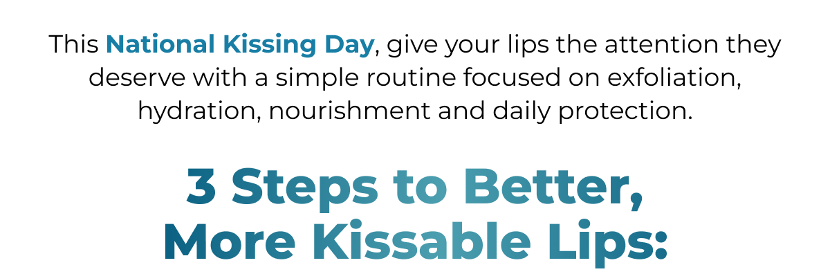 3 STEPS TO BETTER, MORE KISSABLE LIPS