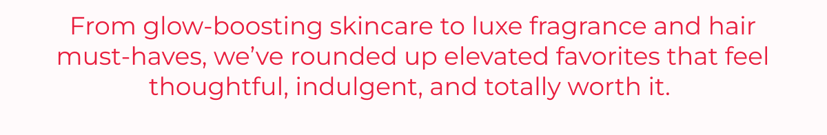 From glow-boosting skincare to luxe fragrance