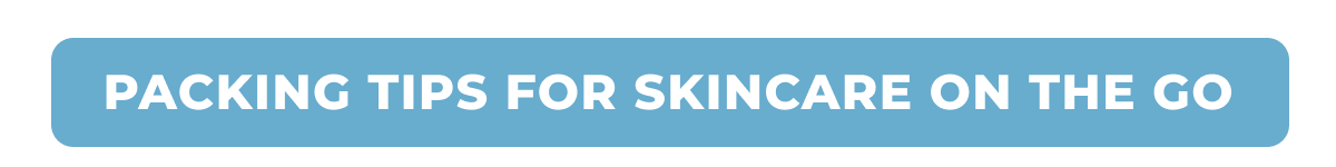 Packing Tips for Skincare on the Go