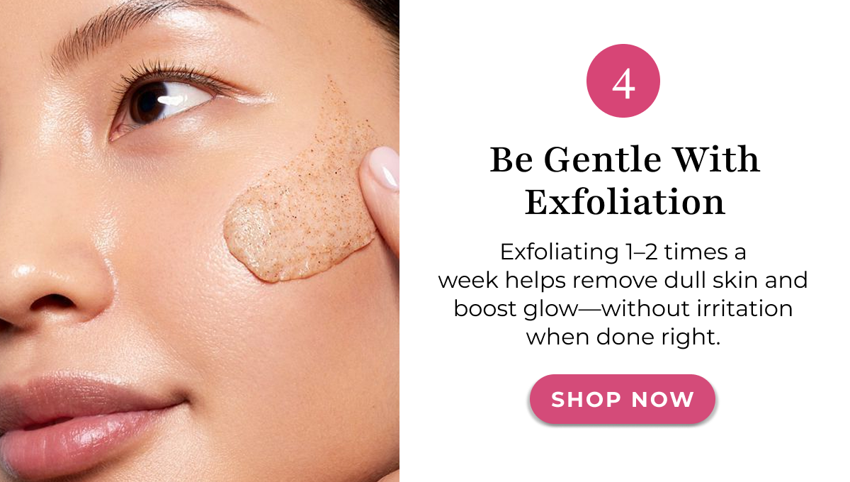 4. Be Gentle With Exfoliation