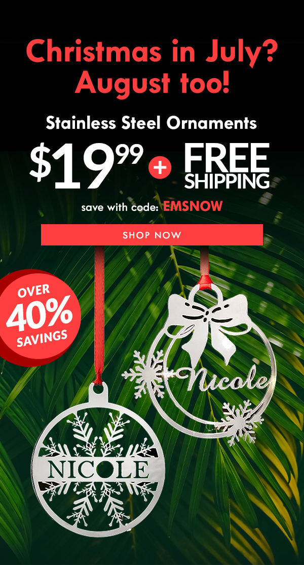 Christmas Stainless Steel Ornaments $19.99 with code: EMSNOW