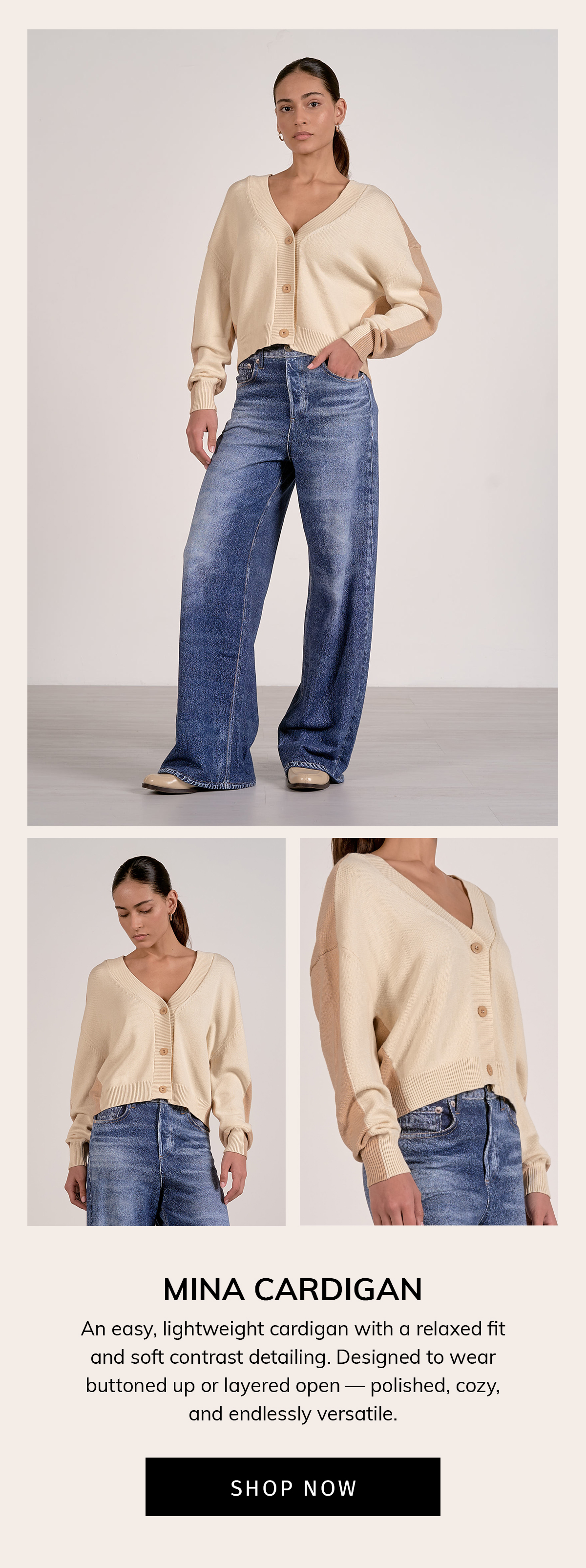 MINA CARDIGAN An easy, lightweight cardigan with a relaxed fit and soft contrast detailing. Designed to wear buttoned up or layered open — polished, cozy, and endlessly versatile. SHOP NOW