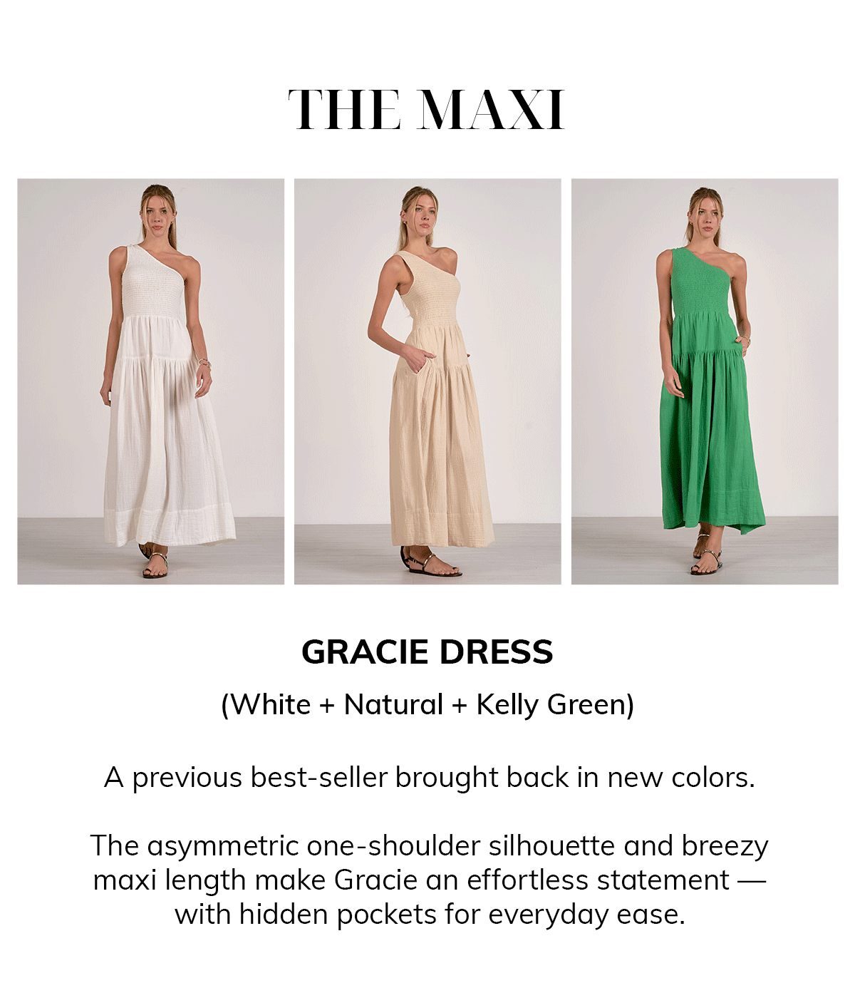 THE MAXI  Gracie Dress (White + Natural + Kelly Green)  A previous best-seller brought back in new colors.  The asymmetric one-shoulder silhouette and breezy maxi length make Gracie an effortless statement — with hidden pockets for everyday ease.
