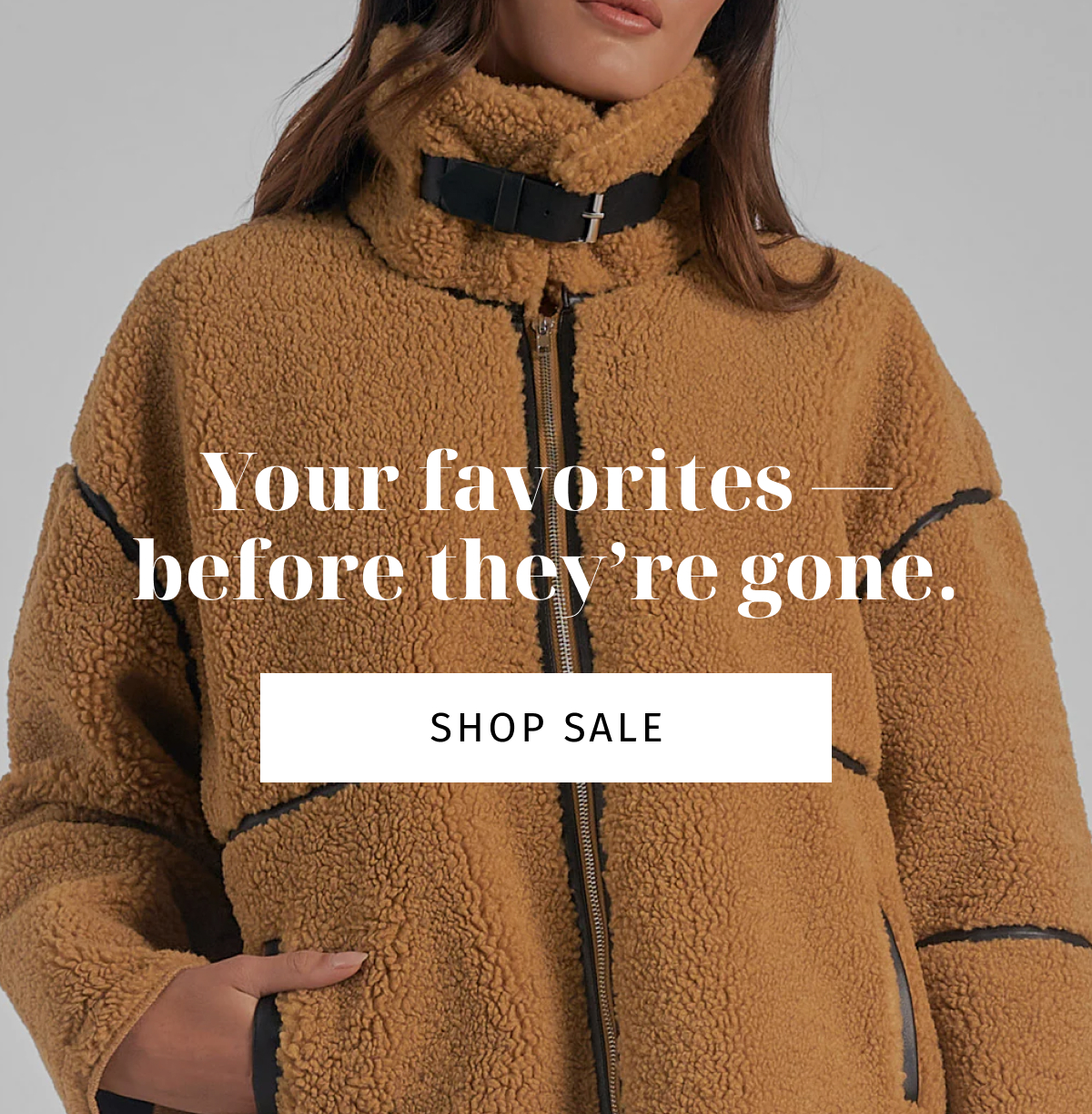  Your favorites — before they're gone.  LAST CTA: Shop Sale