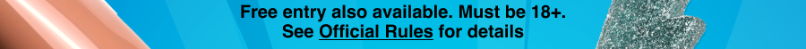 Free entry also available. Must be 18+. See Official Rules for details (click).