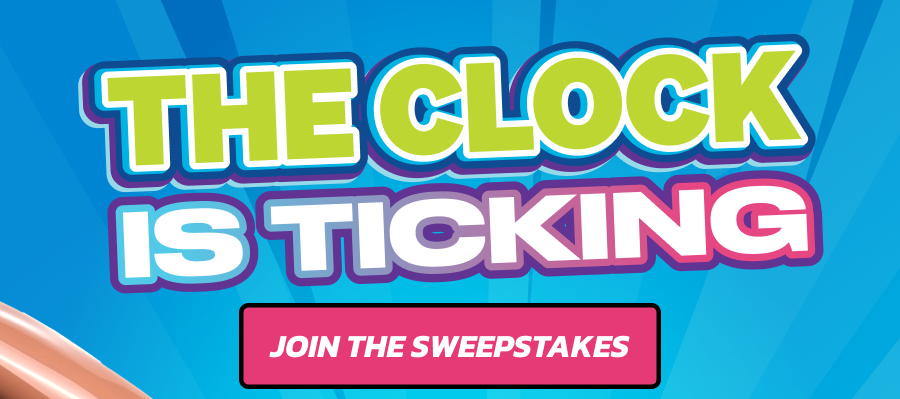 THE CLOCK IS TICKING! Join the sweepstakes!
