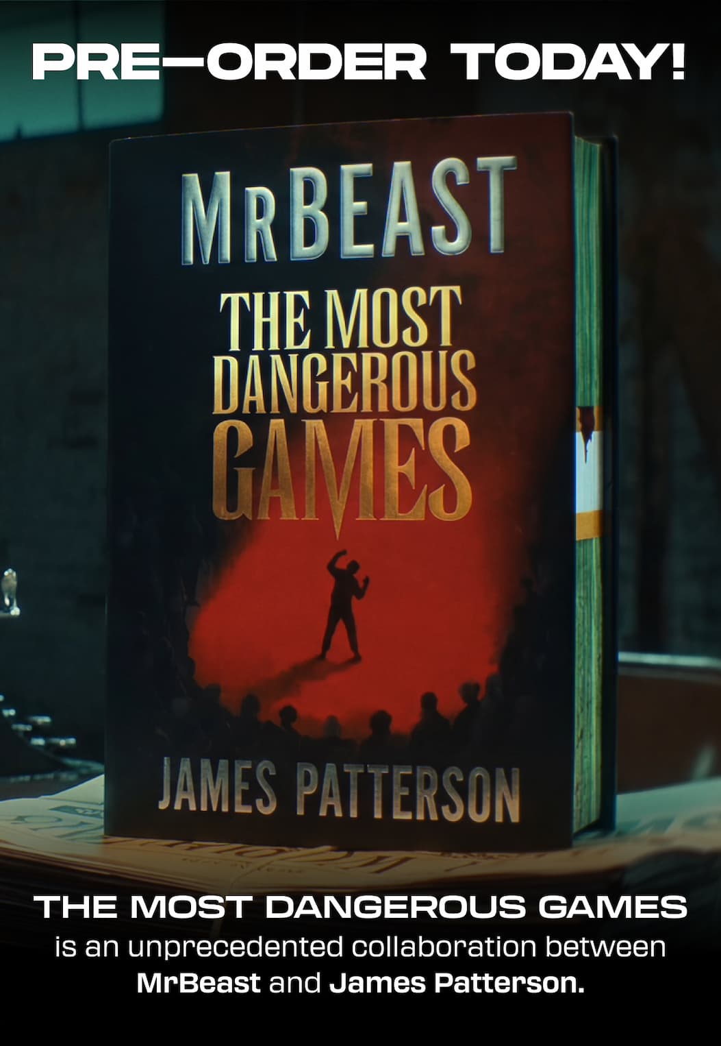 PRE-ORDER TODAY! The Most Dangerous Games is an unprecedented collaboration between MrBeast and James Patterson.