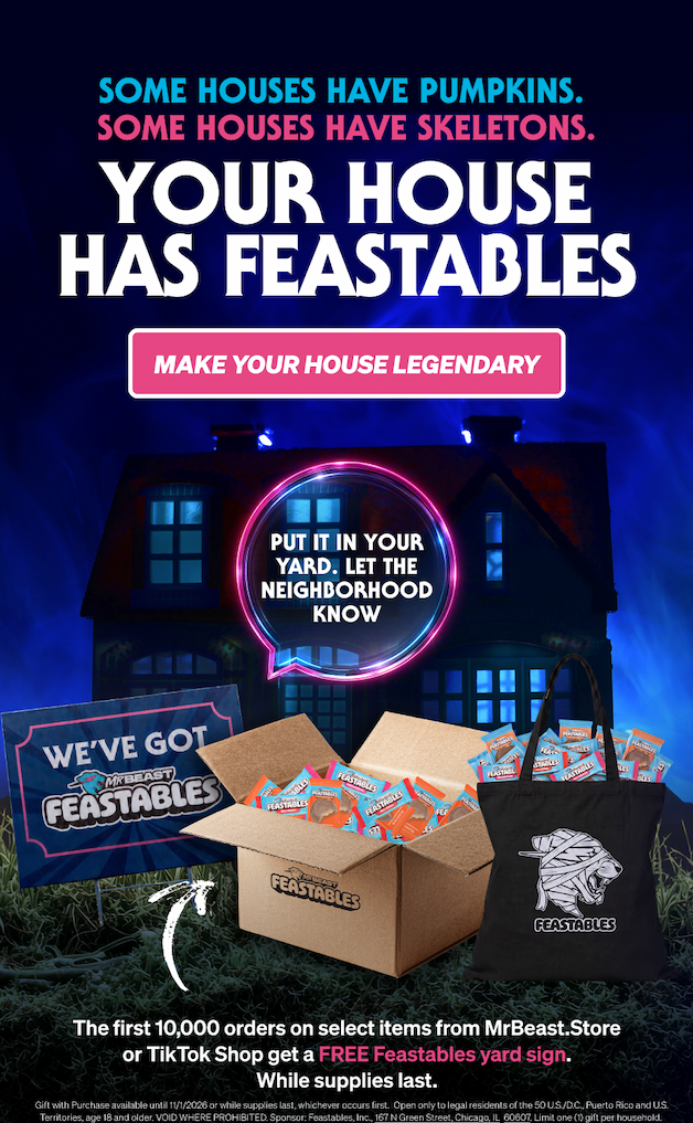 SOME HOUSES HAVE PUMPKINS.  SOME HOUSES HAVE SKELETONS.  YOUR HOUSE HAS FEASTABLES.  MAKE YOUR HOUSE LEGENDARY