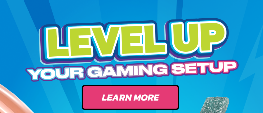 LEVEL UP YOUR GAMING SETUP! Learn more!