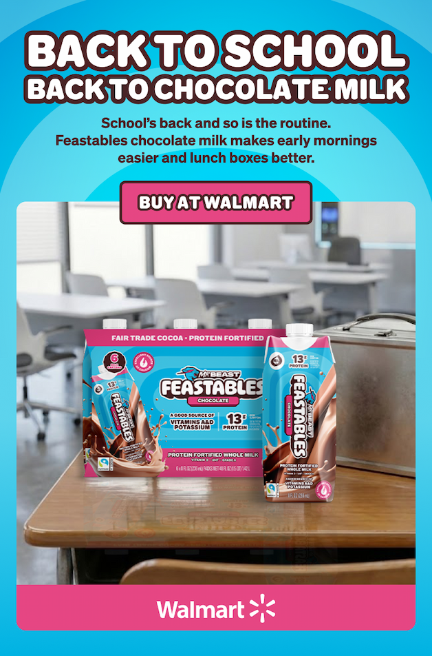 BACK TO SCHOOL, BACK TO CHOCOLATE MILK!  School's back and so is the routine. Feastables chocolate milk makes early mornings easier and lunch boxes better. Buy at Walmart!