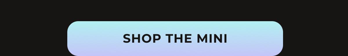 SHOP THE MINI