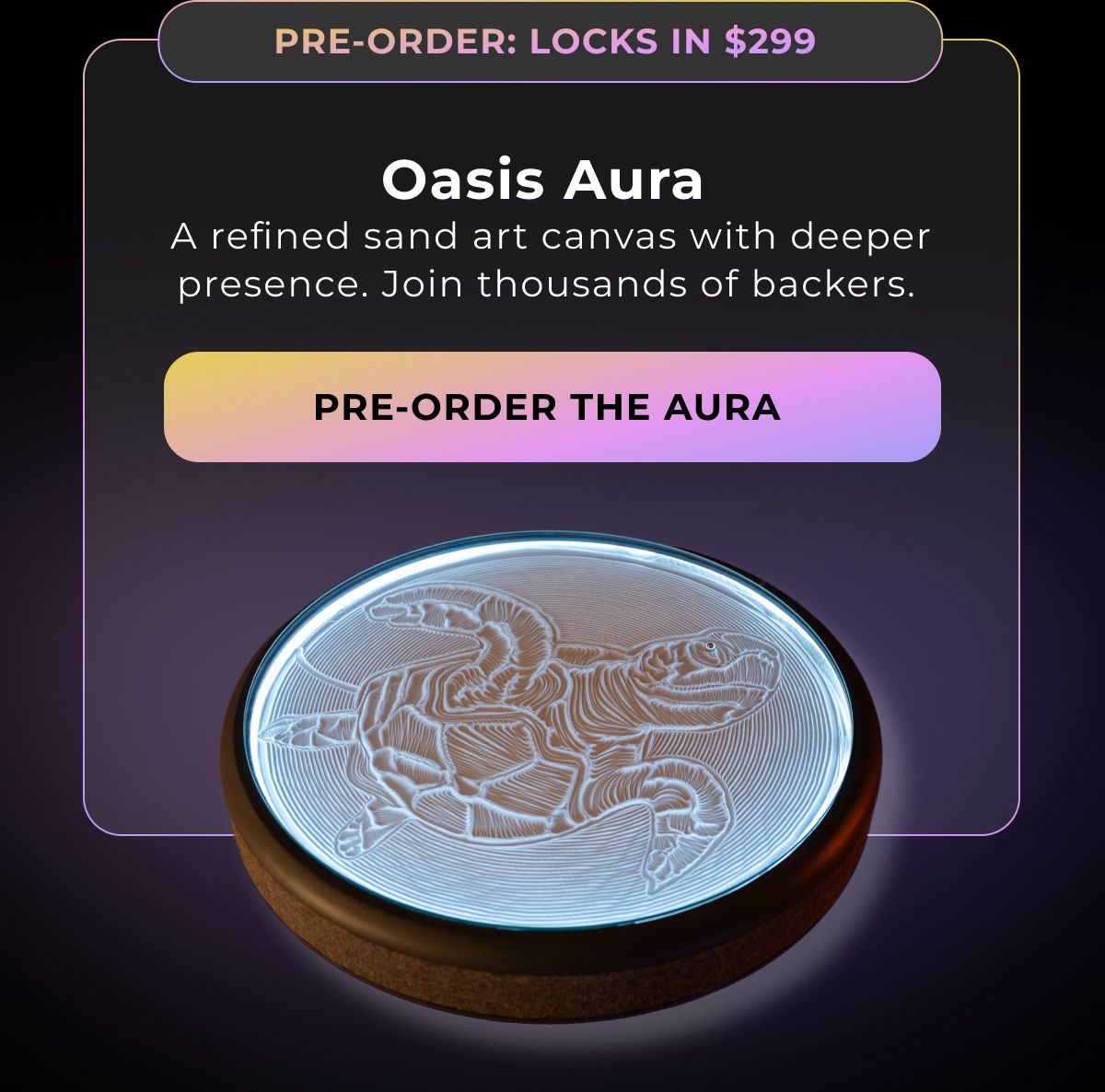 Oasis Aura  A refined sand art canvas with deeper presence. Join thousands of backers. | Pre-Order The Aura 