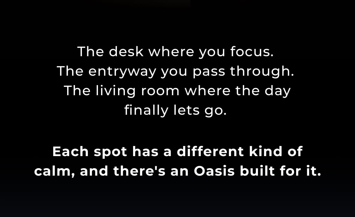 Each space has a different kind of calm, with an Oasis designed to match.