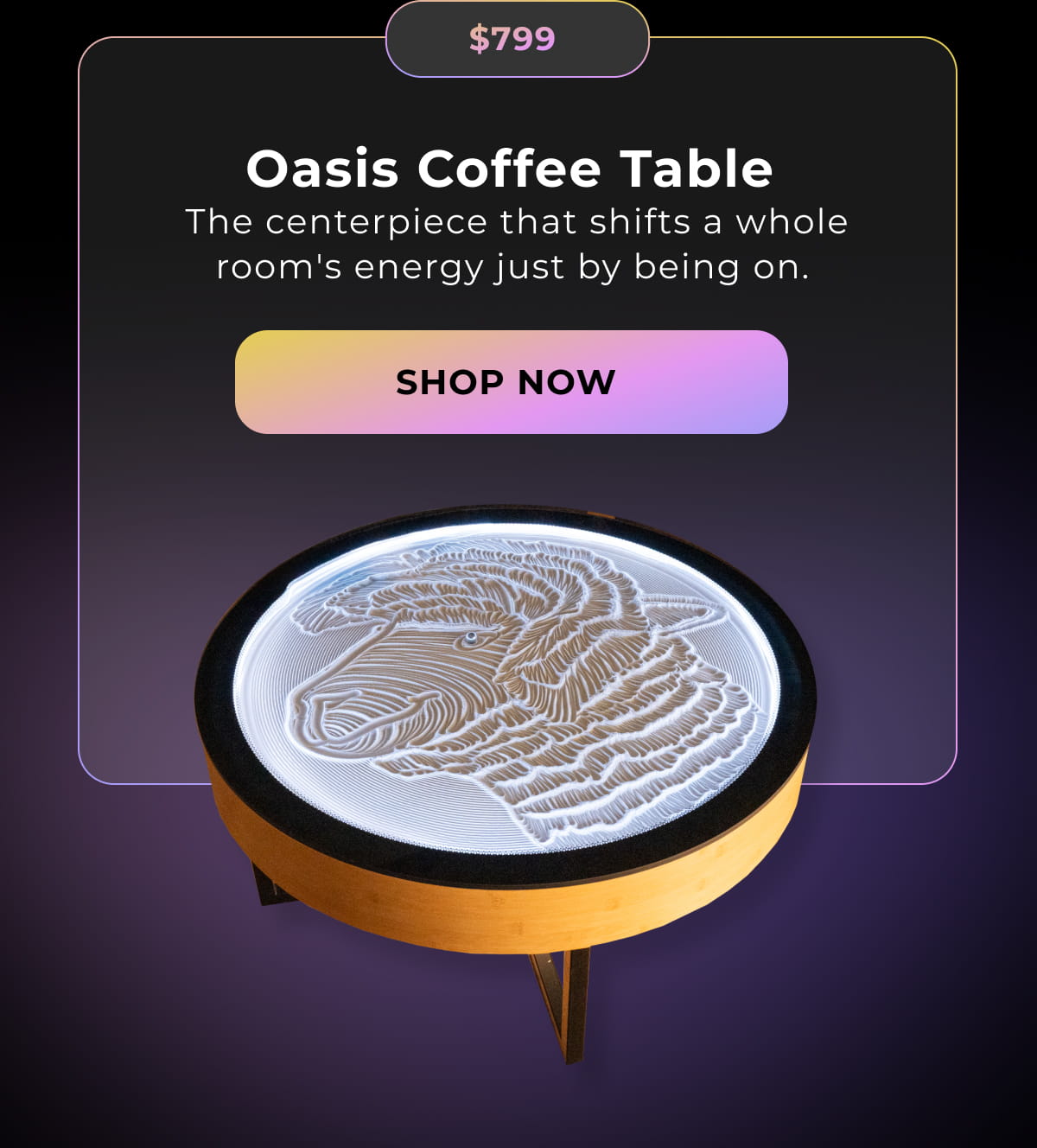 Oasis Coffee Table  The centerpiece that shifts a whole room's energy just by being on. | Shop Now 