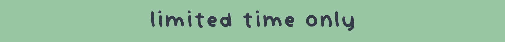 limited time only
