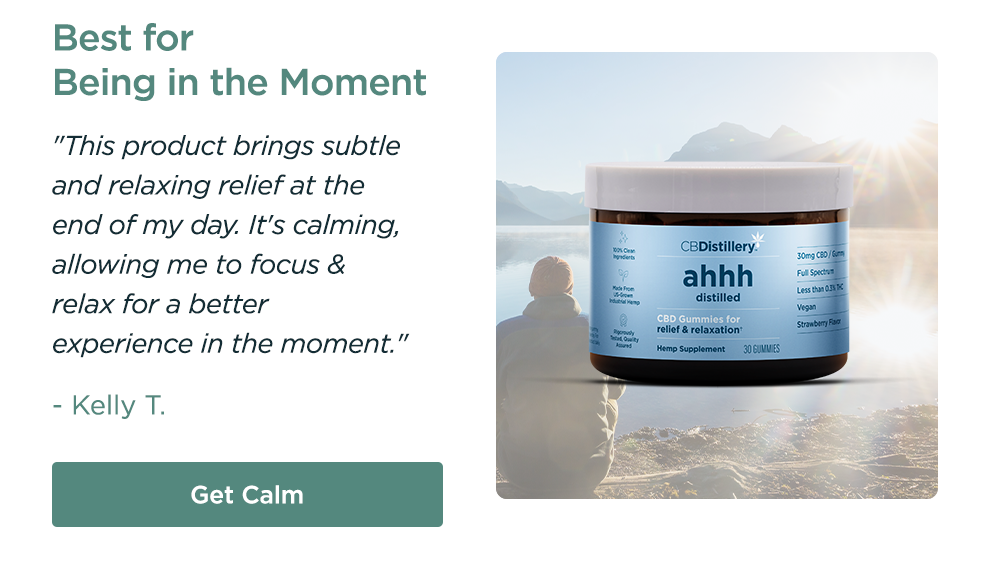Best for Being in the Moment: Relief & Relaxation Gummies. "This product brigs subtle and relaxing relief at the end of the day. It's calming, allowing me to focus & relax for a better experience in the moment." - Kelly T. Get Calm