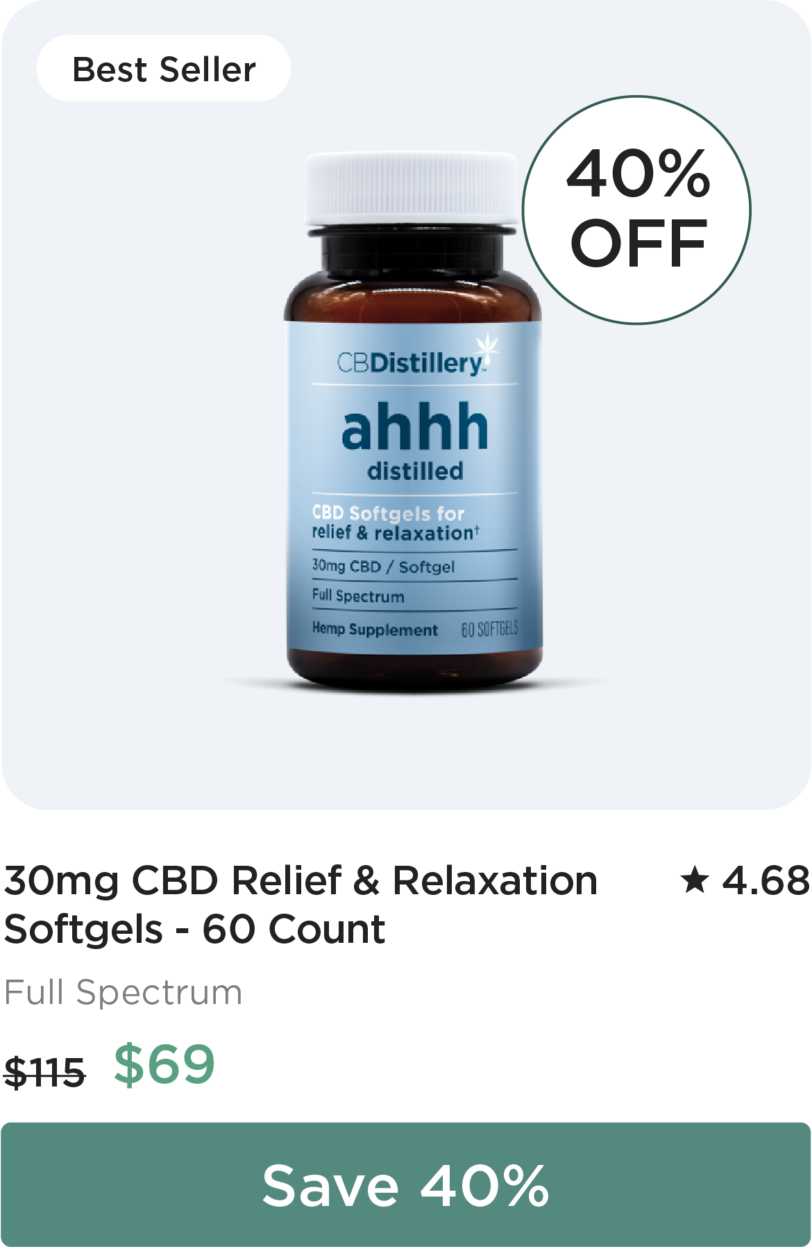40% OFF: 30mg CBD Relief & Relaxation Softgels - 60 Count. Originally $115; now $69. Save 40%