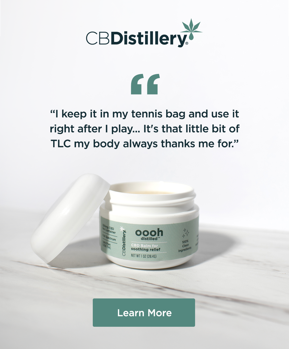 "I keep it in my tennis bag and use it right after I play... It's that little bit of TLC my body always thanks me for." [a photo shows CBDistillery's 500mg CBD Soothing Relief Balm sitting, with the lid off, on a light gray wooden counter.] Learn More