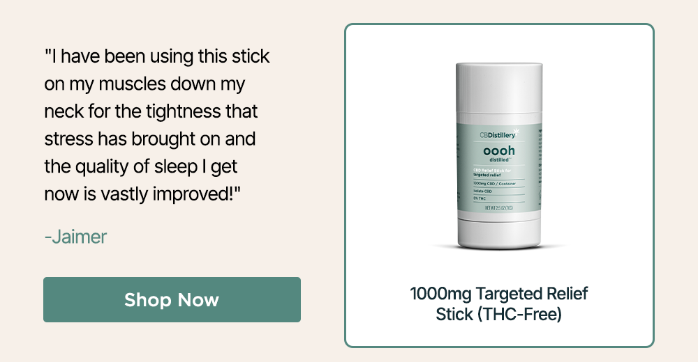 1000mg Targeted Relief Stick (THC-Free): "I have been using this stick on my muscles down my neck for the tightness that stress has brought on and the quality of sleep I get now is vastly improved!" - Jaimer ~ Shop Now