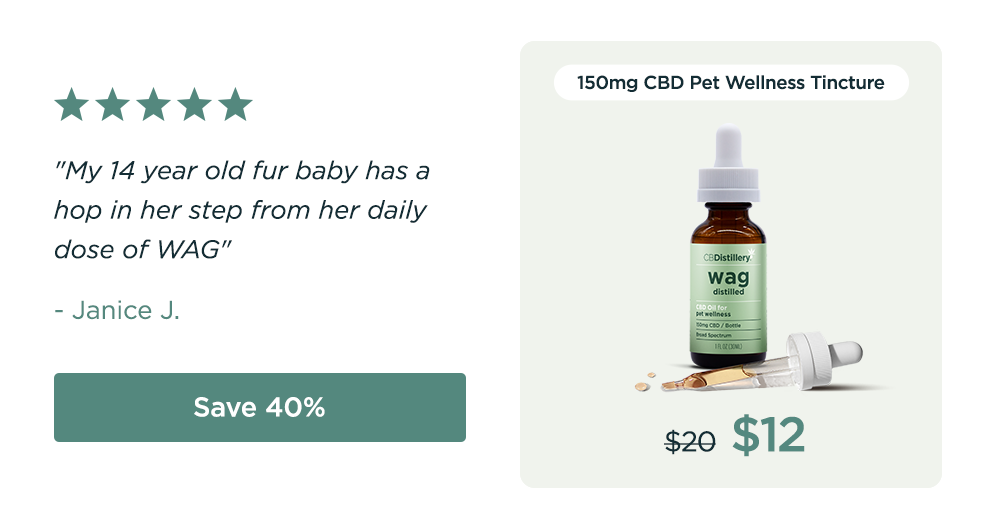 150mg CBD Pet Wellness Tincture: originally $20, now $12. "My 14 year old fur baby has a hop in her step from her daily dose of WAG" - Janice J. Save 40%