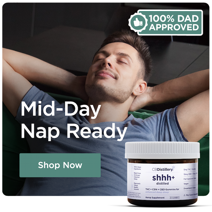 100% Dad Approved! CBD Sleep Gummies and Tinctures. Mid-Day Nap Ready. Shop Now 100% Dad Approved! CBD Sleep Gummies and Tinctures. Mid-Day Nap Ready. Shop Now