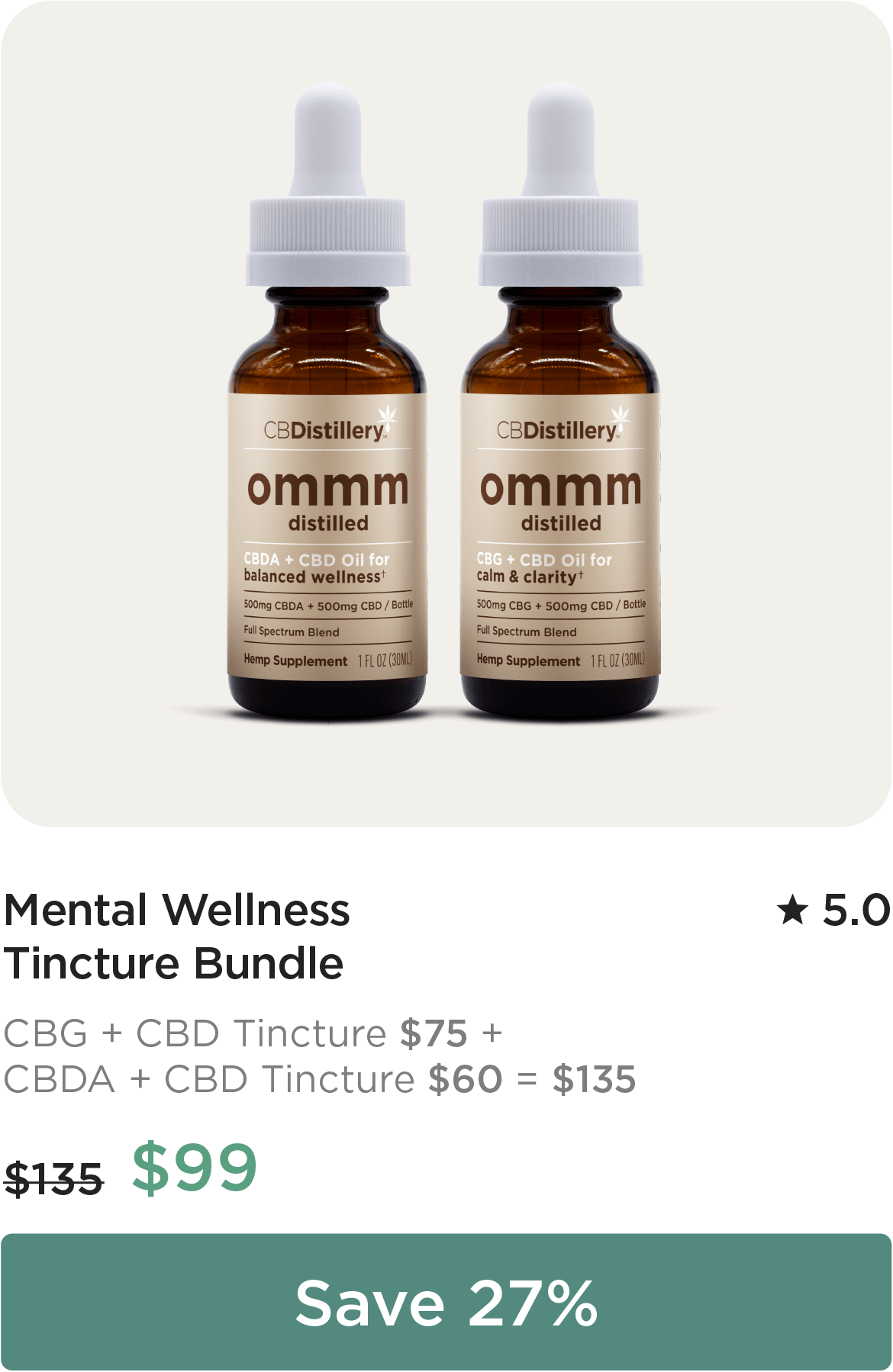 Mental Wellness Tincture Bundle: CBG + CBD Tincture: $75 + CBDA + CBD Tincture: $60 = $135. Bundle Price: $99. Save 27%
