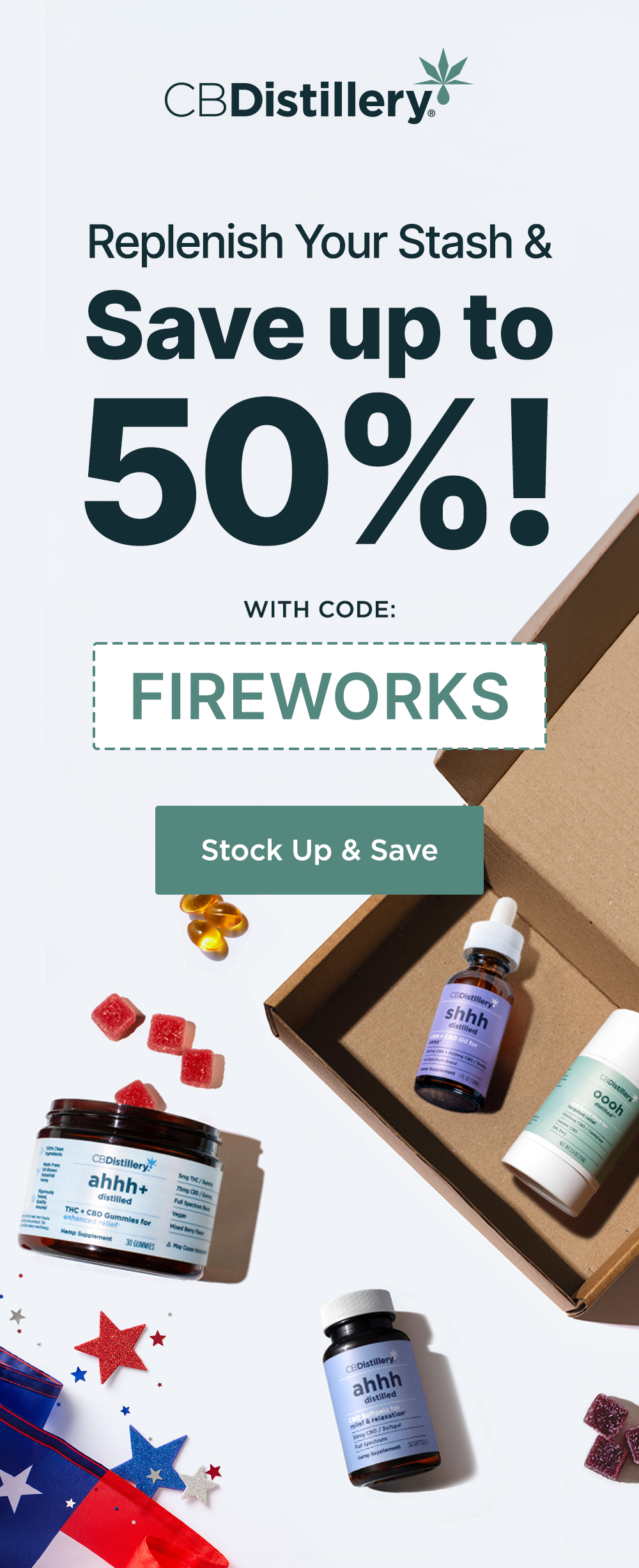 Replenish Your Stash and Save up to 50%! with code FIREWORKS Stock Up & Save Replenish Your Stash and Save up to 50%! with code FIREWORKS Stock Up & Save