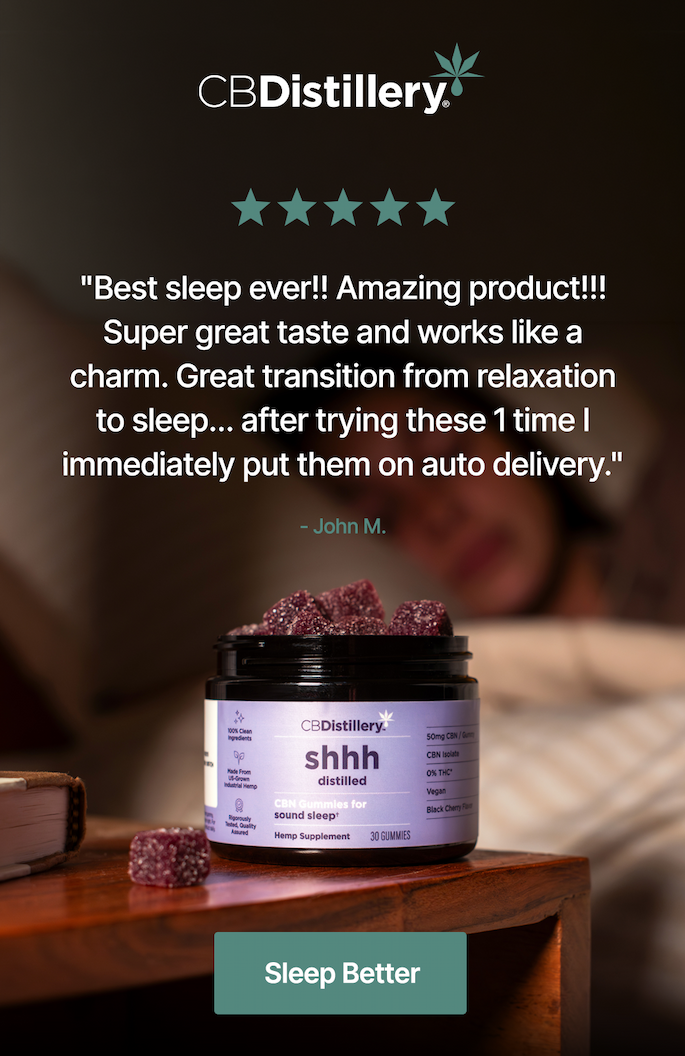 "Best sleep ever!! Amazing product!!! Super great taste and works like a charm. Great transition from relaxation to sleep... after trying these 1 time I immediately put them on auto delivery." - John M. [A photo shows the 50mg CBN Sound Sleep gummies sitting on a bedside table while a person sleeps in bed behind the gummies.] Sleep Better