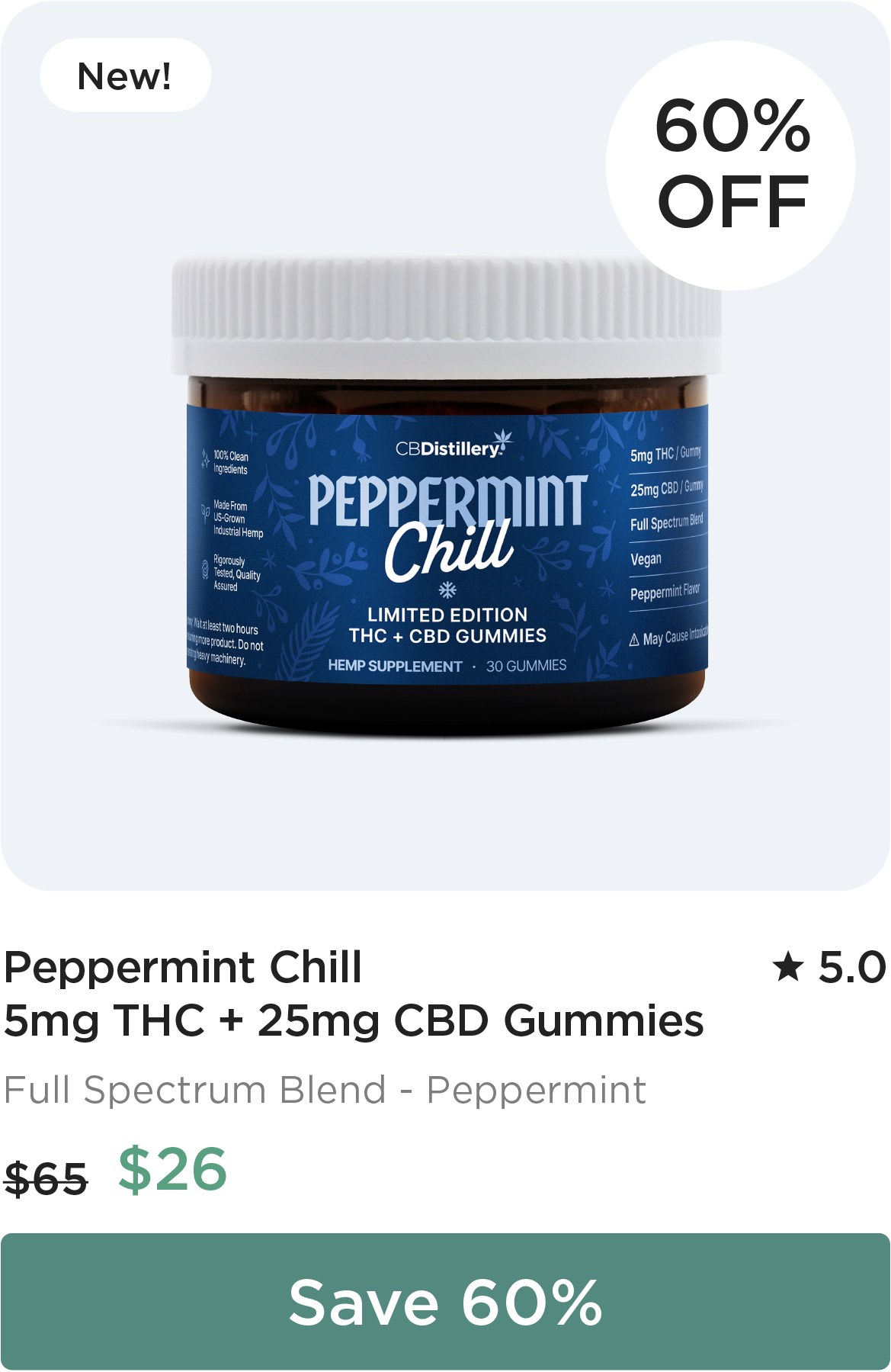 New! 60% Off: Peppermint Chill 5mg THC + 25mg CBD Gummies. Originally $65; now $26. Save 60%