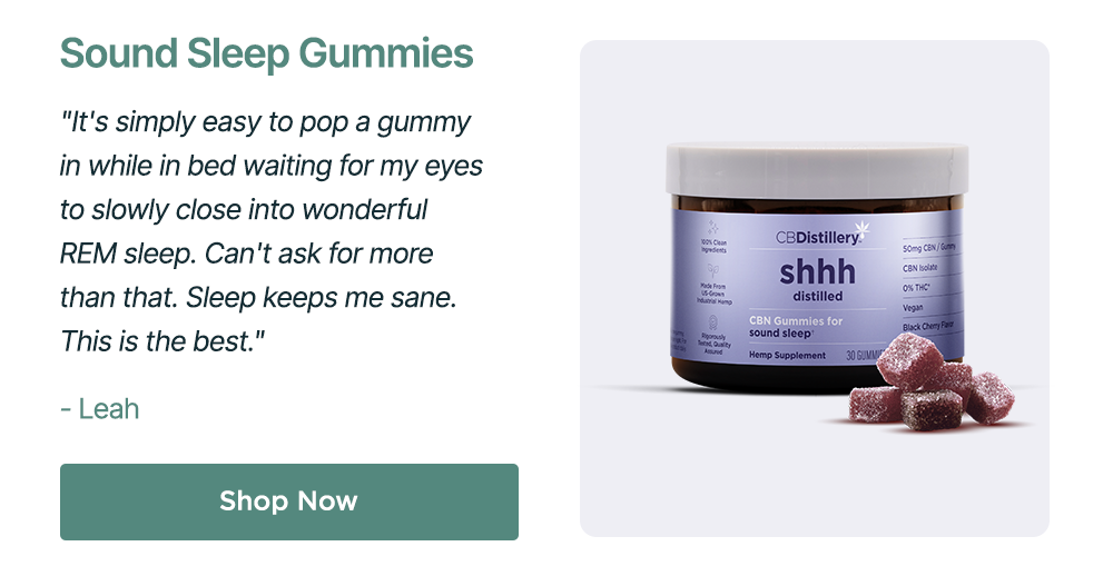 Sound Sleep Gummies: "It's simply easy to pop a gummy in while in bed waiting for my eyes to slowly close into wonderful REM sleep. Can't ask for more than that. Sleep keeps me sane. This is the best." - Leah Shop Now