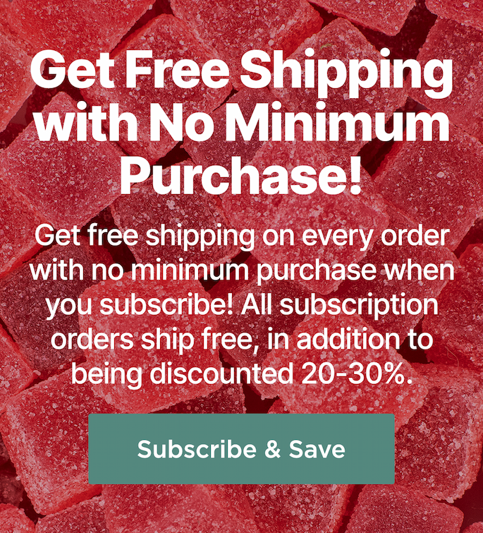 Get Free Shipping with No Minimum Purchase! Get free shipping on every order with no minimum purchase when you subscribe! All subscription orders ship free, in addition to being discounted 20-30%. Subscribe & Save