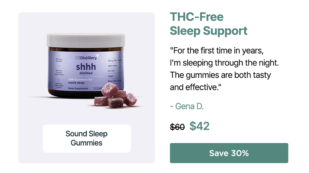 THC-Free Sleep Support: Sound Sleep Gummies. "For the first time in years, I'm sleeping through the night. The gummies are both tasty and effective." - Gena D. Originally $60; now $42. Save 30%