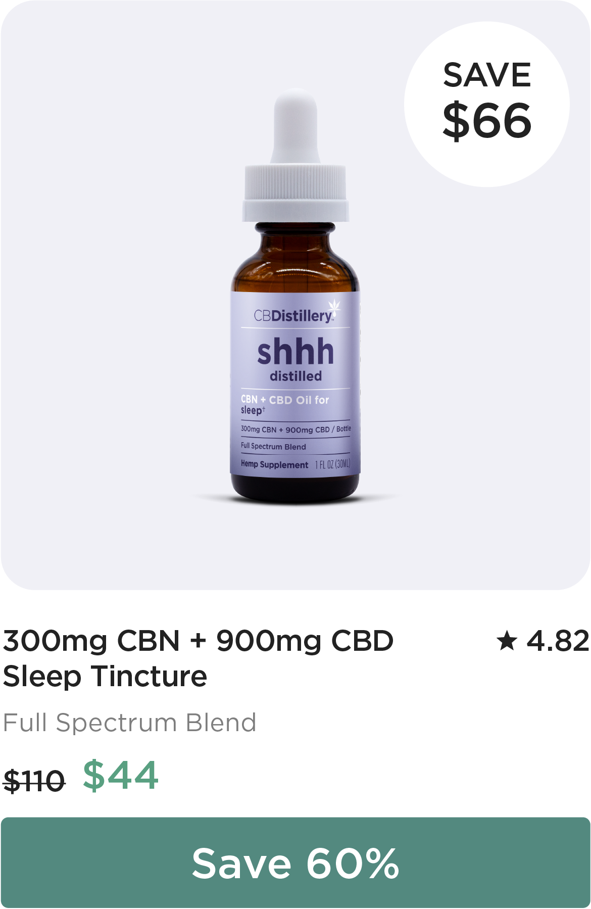 Save $66: 300mg CBN + 900mg CBD Sleep Tincture. Originally $110; now $44. Save 60%