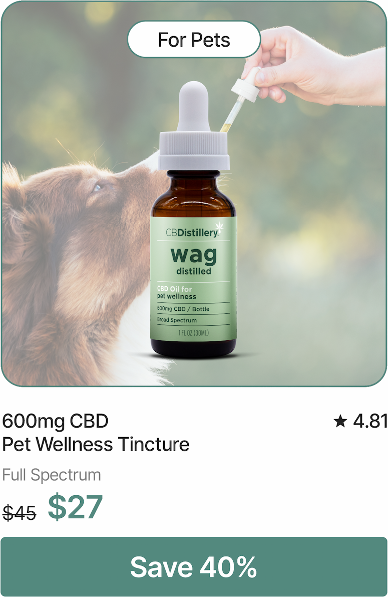 For Pets: 600mg CBD Pet Wellness Tincture, originally $45, now $27. Save 40%