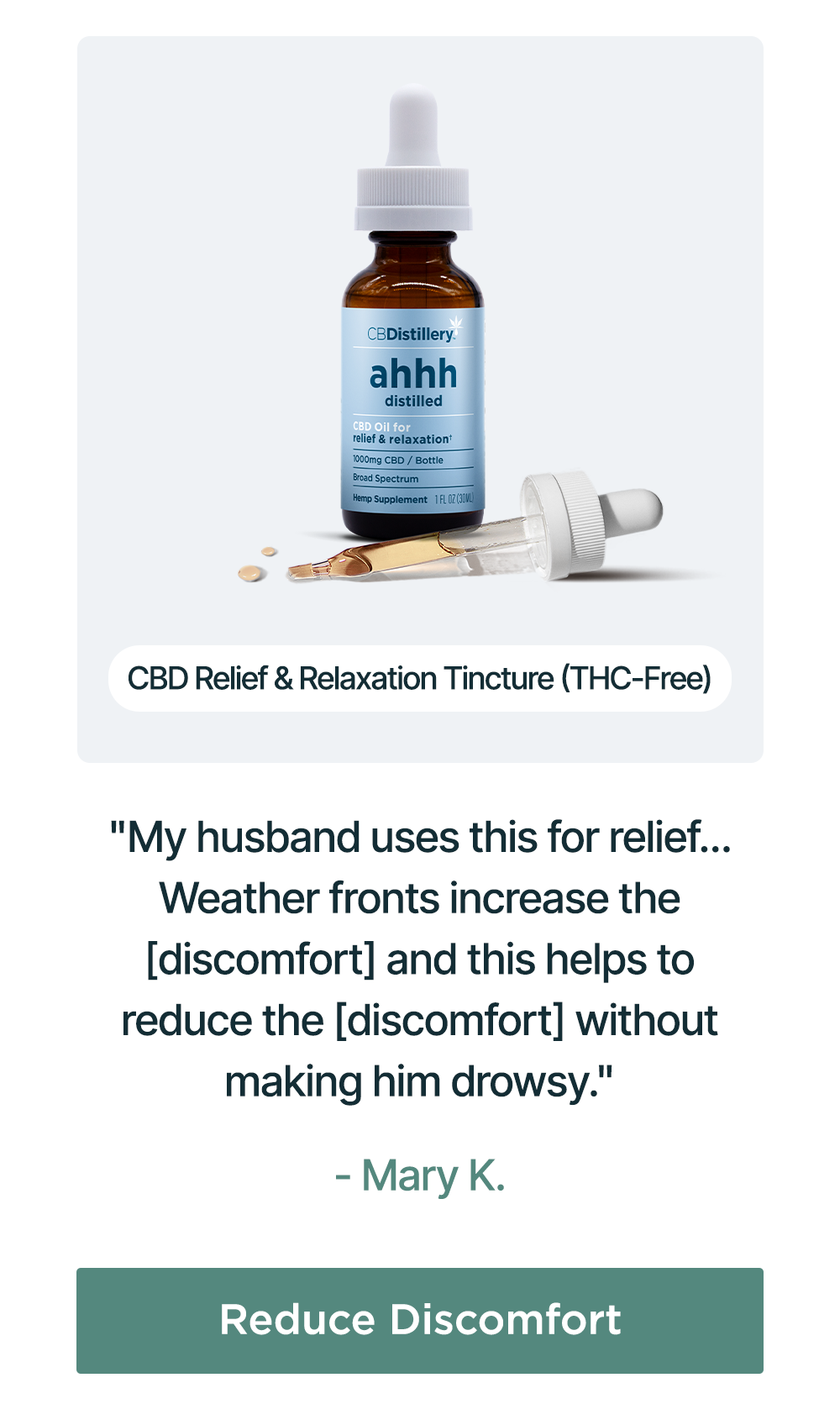 1000mg CBD Relief & Relaxation Tincture (THC-Free): "My husband uses this for relief... Weather fronts increase the [discomfort] and this helps to reduce the [discomfort] without making him drowsy." - Mary K. Reduce Discomfort