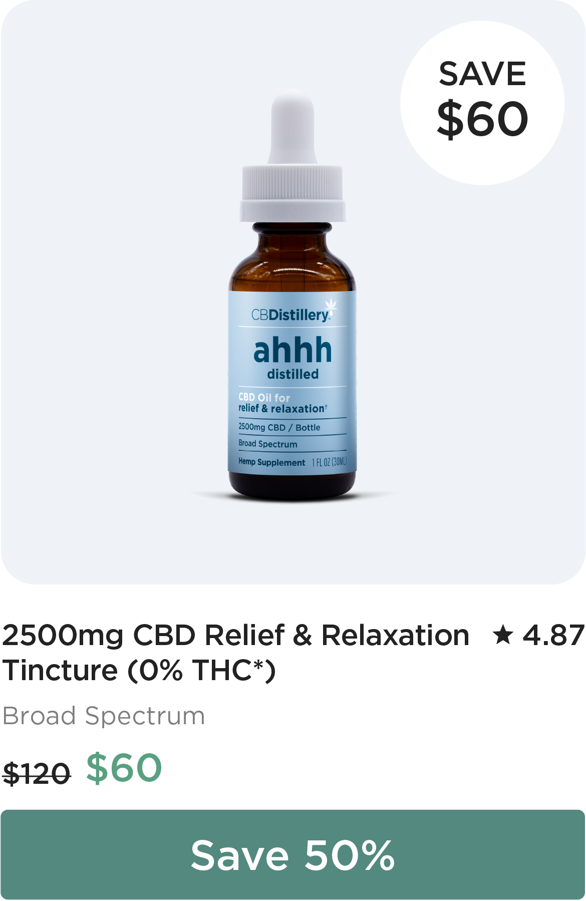 Save $60: 2500mg CBD Relief & Relaxation Tincture (0% THC*). Originally $120; now $60. Save 50%