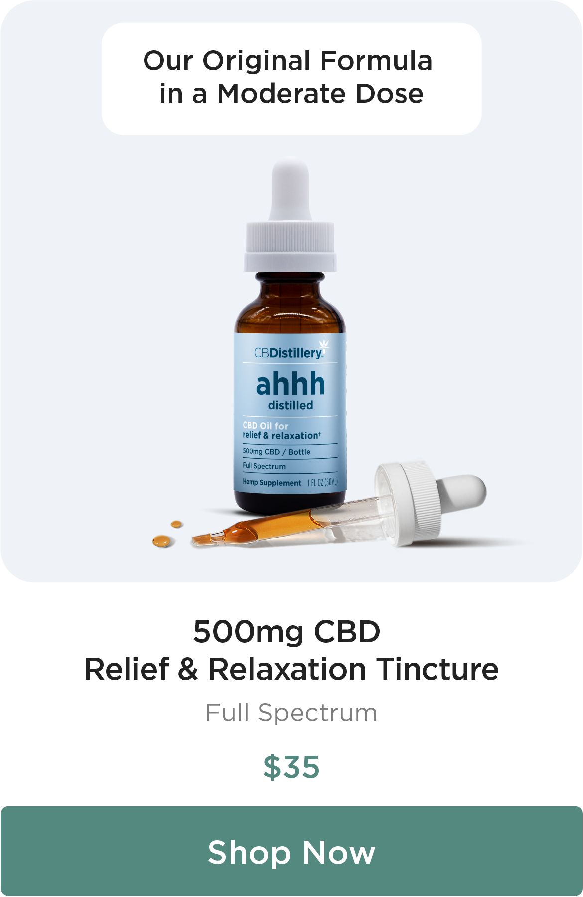 Our Original Formula in a Moderate Dose: 500mg CBD Relief & Relaxation Tincture, $35. Shop Now