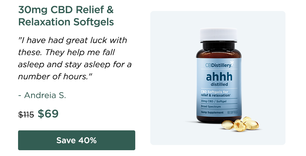 30mg CBD Relief & Relaxation Softgels "I have had great luck with these. They help me fall asleep and stay asleep for a number of hours." - Andreia S. Originally $115; now $69. Save 40%
