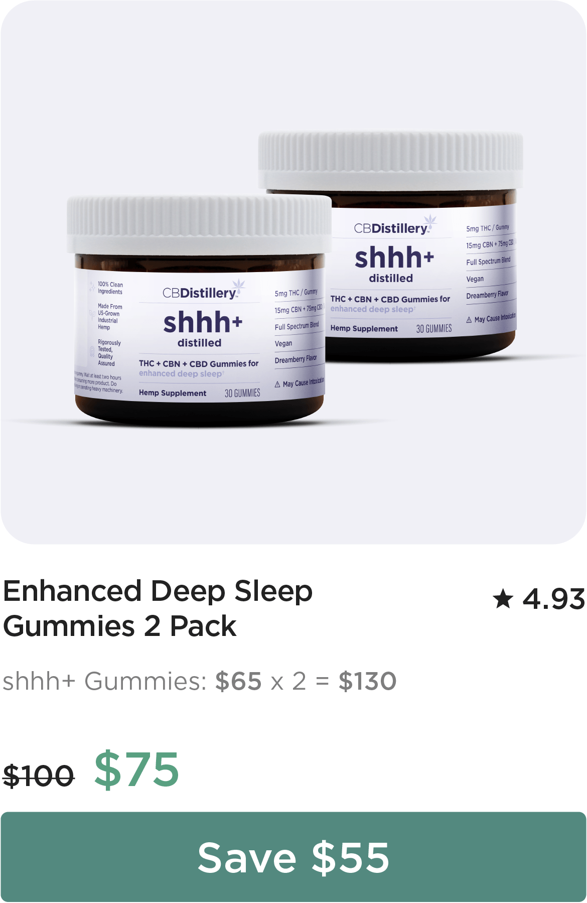 Enhanced Deep Sleep Gummies 2-Pack Bundle. shhh+ Gummies: $65 x 2 = $130. Bundle price: originally $100,, now $75. Save $55