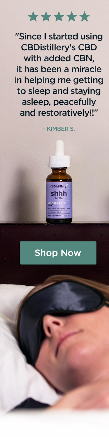 "Since I started using CBDistillery's CBD with added CBN, it has been a miracle in helping me getting to sleep and staying asleep, peacefully and restoratively!!" - Kimber S. Shop 300mg CBN + 900mg CBD Sleep Tincture "Since I started using CBDistillery's CBD with added CBN, it has been a miracle in helping me getting to sleep and staying asleep, peacefully and restoratively!!" - Kimber S. Shop 300mg CBN + 900mg CBD Sleep Tincture