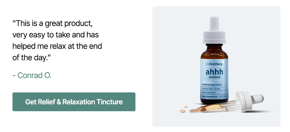 1000mg CBD Relief & Relaxation Tincture (0% THC*): “This is a great product, very easy to take and has helped me relax at the end of the day.” – Conrad O. ~ Get Relief & Relaxation Tincture