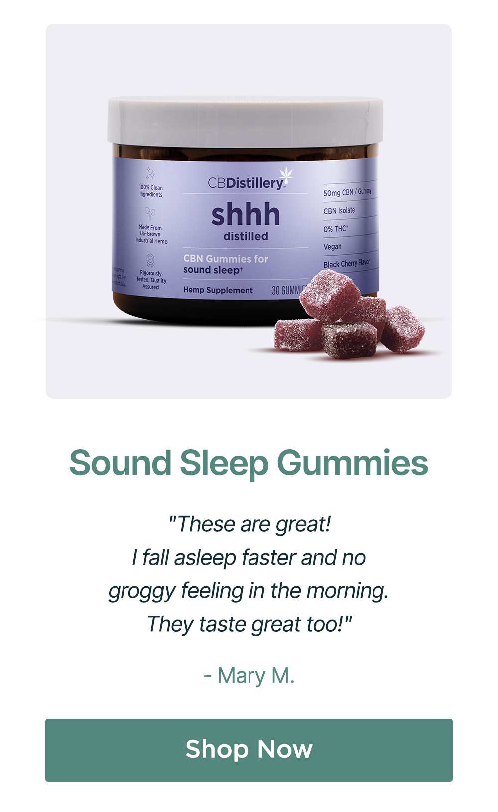 Sound Sleep Gummies: "These are great! I fall asleep faster and no groggy feeling in the morning. They taste great too!" - Mary M. Shop Now