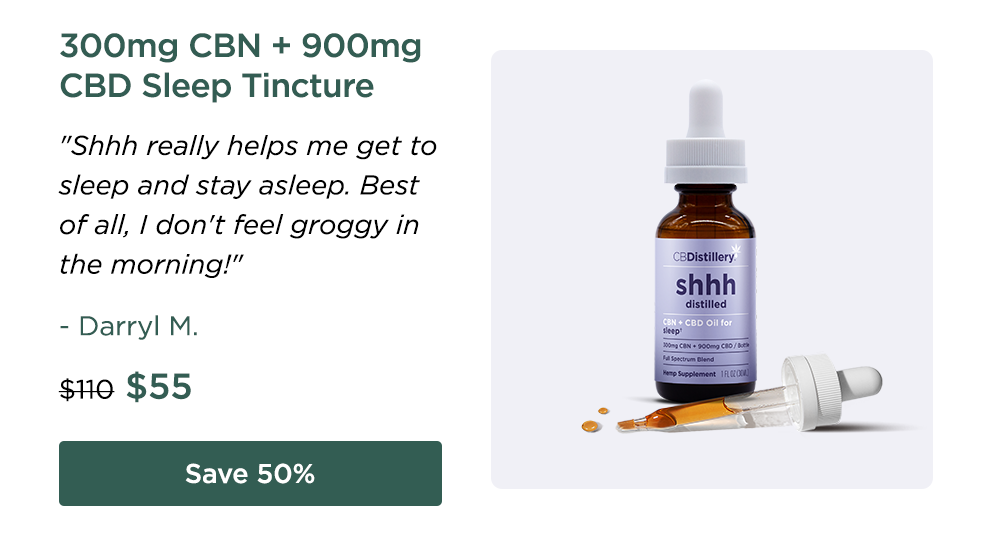300mg CBN + 900mg CBD Sleep Tincture. "Shhh really helps me get to sleep and stay asleep. Best of all, I don't feel groggy in the morning!" - Darryl M. Originally $100; now $55. Save 50%