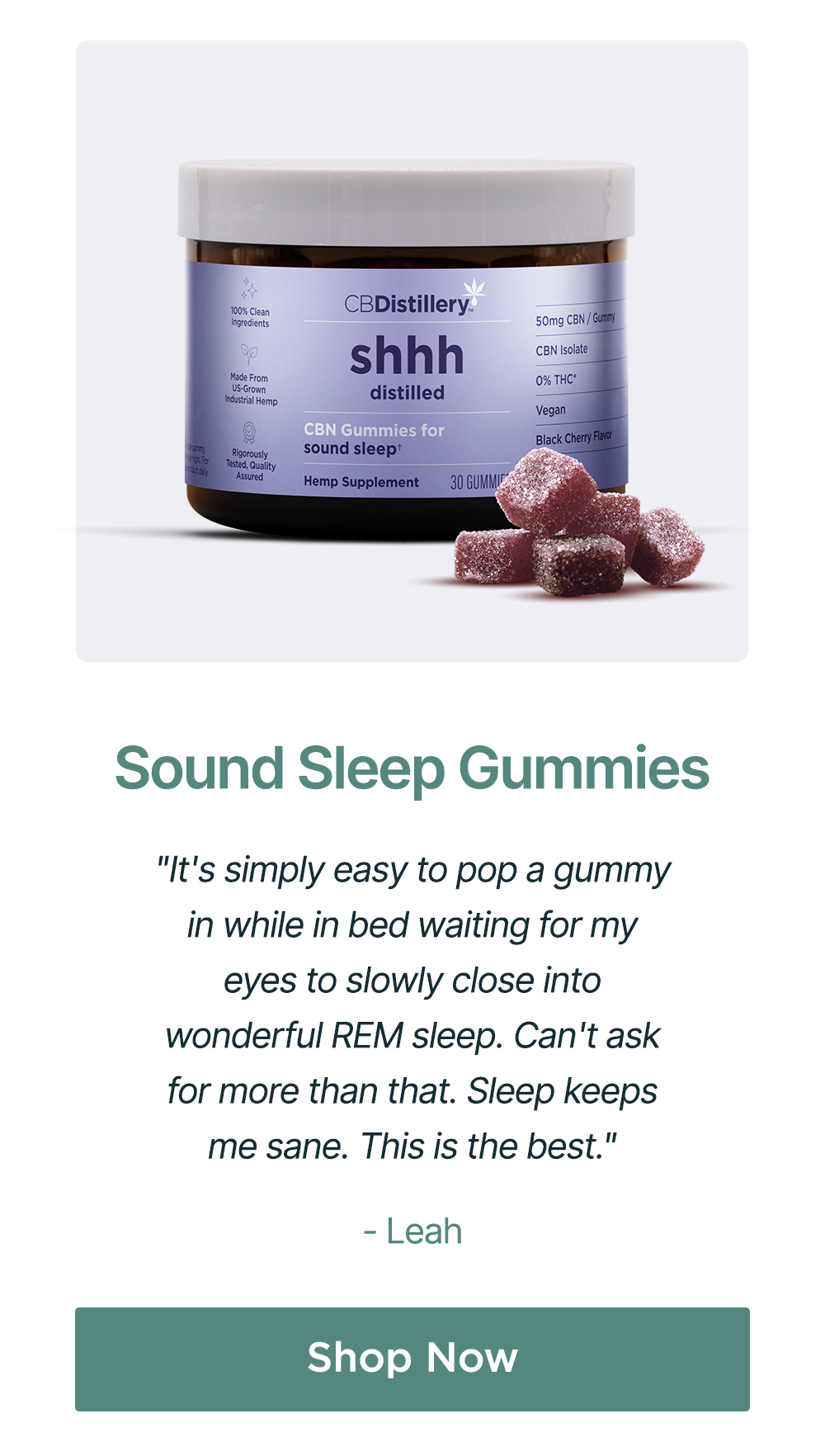 Sound Sleep Gummies: "It's simply easy to pop a gummy in while in bed waiting for my eyes to slowly close into wonderful REM sleep. Can't ask for more than that. Sleep keeps me sane. This is the best." - Leah Shop Now Sound Sleep Gummies: "It's simply easy to pop a gummy in while in bed waiting for my eyes to slowly close into wonderful REM sleep. Can't ask for more than that. Sleep keeps me sane. This is the best." - Leah Shop Now