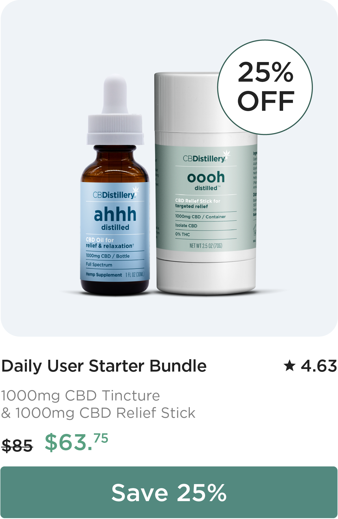 25% OFF: Daily User Starter Bundle with 1000mg CBD Tincture and 1000mg CBD Relief Stick. Originally $85; now $63.75. Save 25%