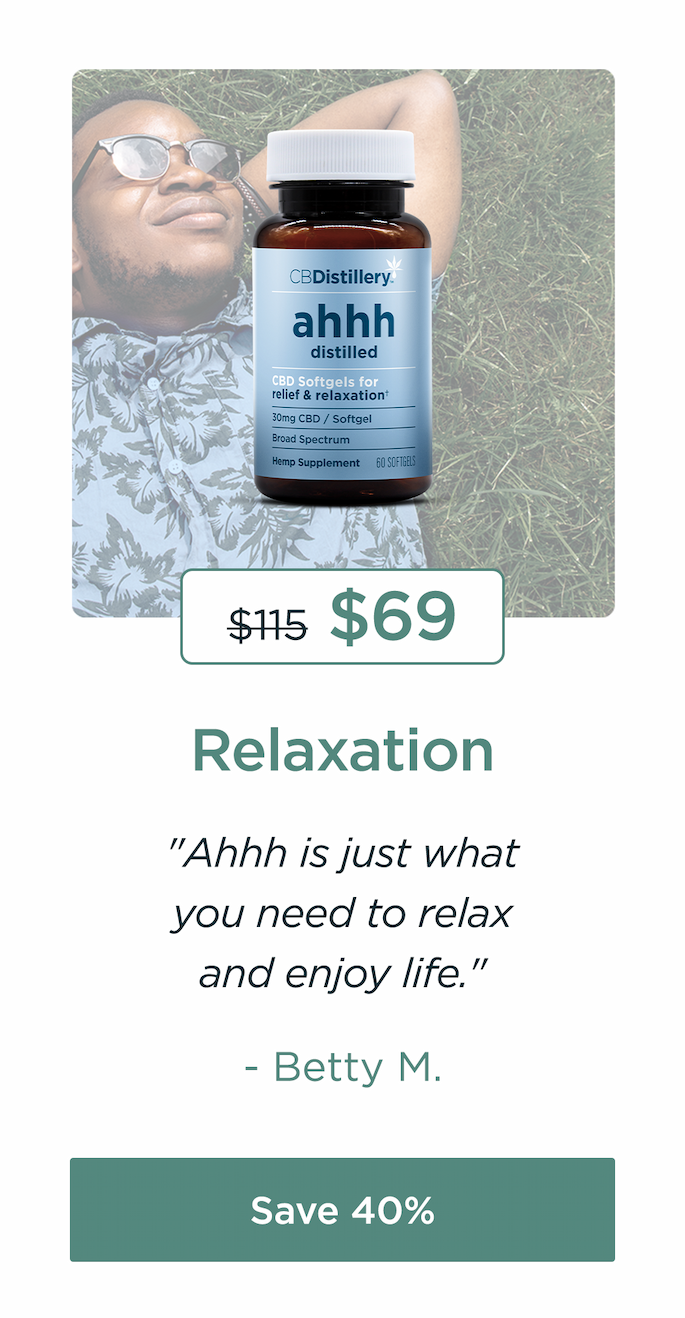 Relaxation: 30mg CBD Relief & Relaxation Softgels (0% THC*) - 60 Count. Originally $115; now $69. "Ahhh is just what you need to relax and enjoy life." - Betty M. Save 40%