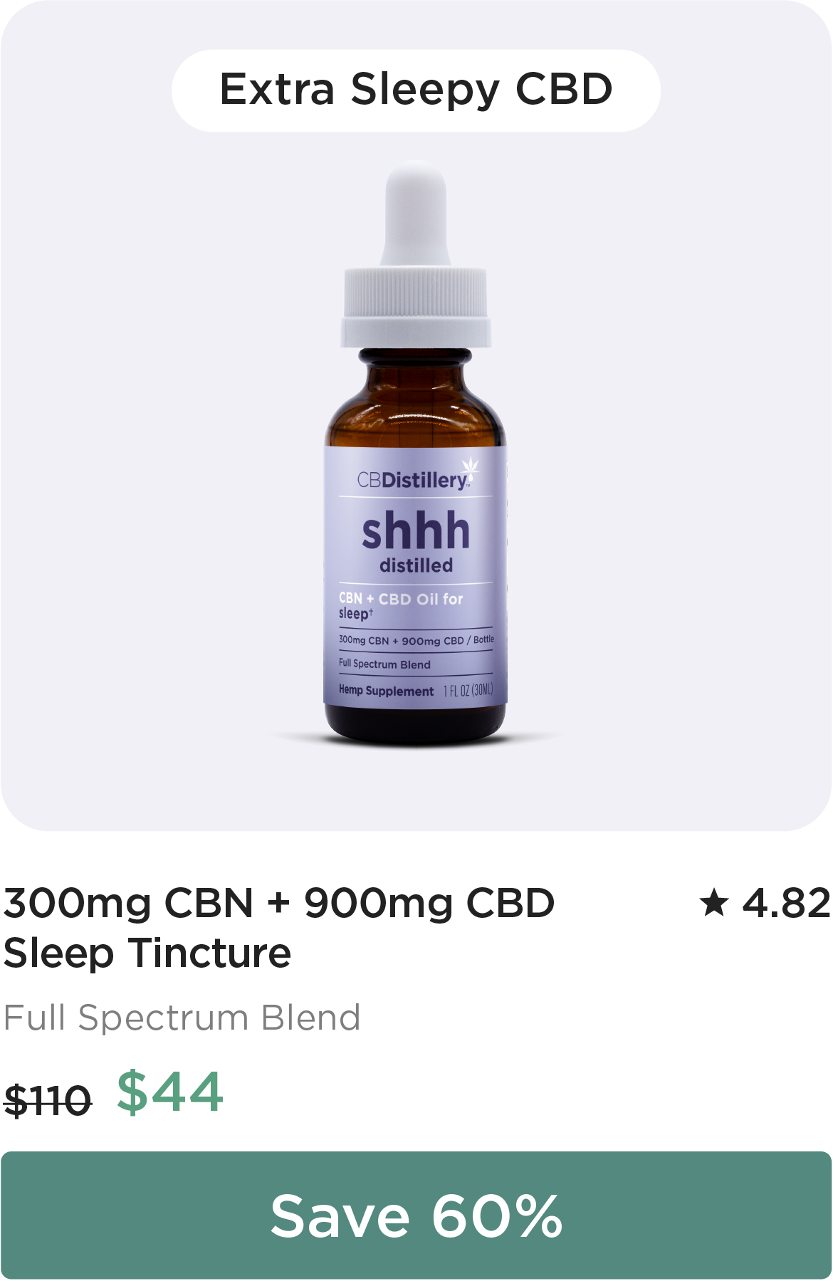 Extra Sleepy CBD: 300mg CBN + 900mg CBD Sleep Tincture. Originally $110; now $44. Save 60%